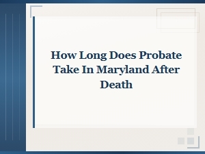 Maryland Probate Timeline After Death