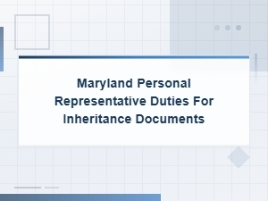 Maryland Personal Representative Duties for Filing Inheritance and Probate Documents