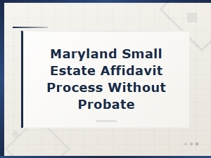 How to Use a Small Estate Affidavit in Maryland