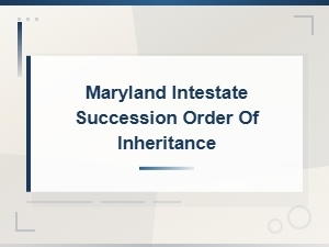 Maryland Intestate Succession: Order of Inheritance