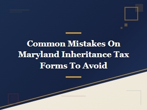 Common Maryland Inheritance Tax Form Mistakes to Avoid