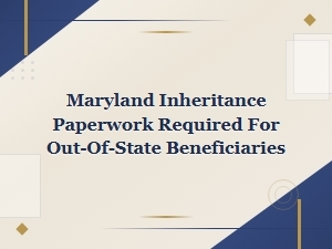 Maryland Inheritance Guide for Out-of-State Beneficiaries