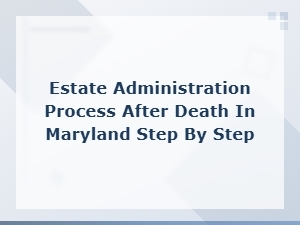 Maryland Estate Administration Step-by-Step Guide
