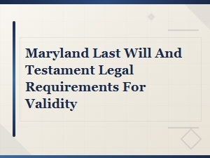Maryland Last Will and Testament Requirements